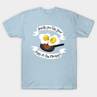 How do you like your eggs in the morning? T-Shirt